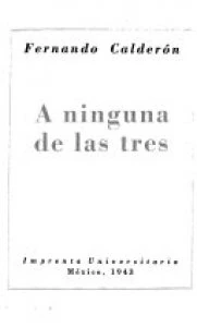 A ninguna de las tres. Comedia de costumbres, en dos actos