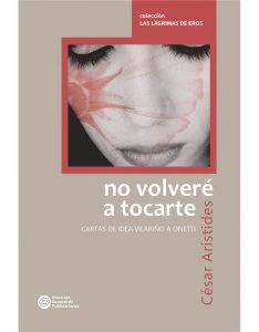 No volveré a tocarte : cartas de Idea Vilariño a Onetti