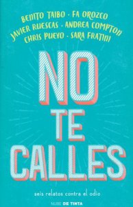 No te calles : seis relatos contra el odio