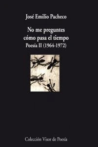 No me preguntes cómo pasa el tiempo : Poesía II (1964 - 1972)