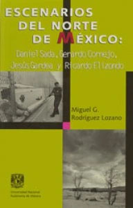 Escenarios del Norte de México. Daniel Sada, Gerardo Cornejo, Jesús Gardea y Ricardo Elizondo