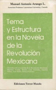 Tema y estructura en la novela de la Revolución Mexicana : introducción a la novela de la Revolución Mexicana Mariano Azuela, Martín Luis Guzmán, Agustín Yáñez, Juan Rulfo, Carlos Fuentes