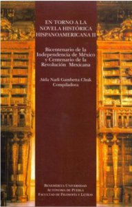 En torno a la novela histórica hispanoamericana II :  bicentenario de la independencia de México y centenario de la revolución mexicana