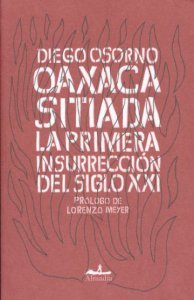 Oaxaca sitiada : la primera insurrección del siglo XXI