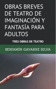 Obras breves de teatro de imaginación y fantasía para adultos : tres obras de teatro