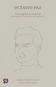 Obras completas, V. El peregrino en su patria. Historia y política de México
