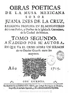 Obras poeticas de la musa mexicana soror Juana Ines de la Cruz, religiosa professa en el monasterio del Gran Padre y Doctor de la Iglesia S. Geronimo de la Ciudad de Mexico. Tomo segundo añadido por su autora, en que va el crisis sobre un sermon de un orador grande entre los mayores