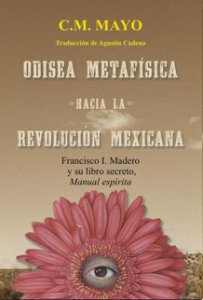Odisea metafísica : hacia la revolución mexicana : Francisco I. Madero y su libro secreto, Manual espírita
