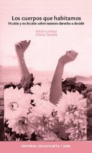 Los cuerpos que habitamos : ficción y no ficción sobre nuestro derecho a decidir