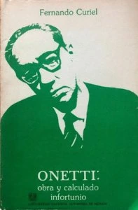 Onetti: obra y calculado infortunio