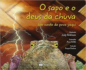 O sapo e o deus da chuva : um conto de povo yaqui