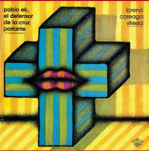Pablo Ek: el defensor de la Cruz Parlante