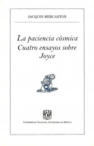 La paciencia cósmica : cuatro ensayos sobre Joyce