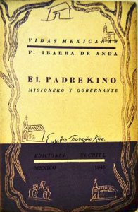 El Padre Kino : misionero y gobernante