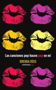 Las canciones pop hacen pop en mí : ensayos sobre lo ridículo, lo cotidiano, lo grotesco