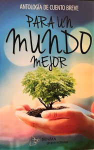 Para un mundo mejor : antología de cuento breve