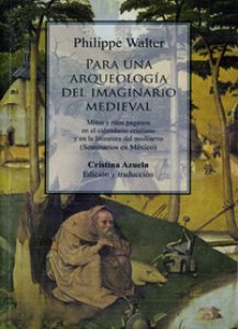 Para una arqueología del imaginario medieval. Mitos y ritos paganos en el calendario cristiano y en la literatura del medioevo