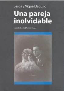 Jesús y Vique Llaguno, una pareja inolvidable