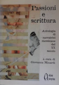 Passioni e scrittura : antologia di narratrici messicani del XX secolo 