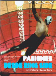 Pasiones desde ring side : literatura y lucha libre