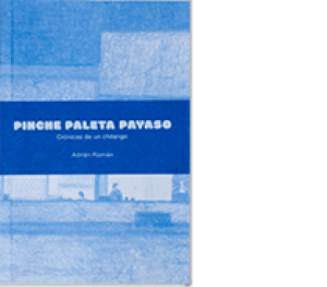 Pinche paleta payaso : crónicas de un chilango