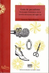 Guía de pecadoras: personajes femeninos de la novela mexicana del siglo XX