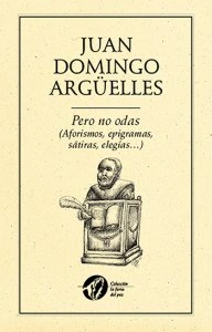 Pero no odas ; (aforismos, epigramas, sátiras, elegías...)