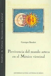 Pervivencia del mundo azteca en el México virreinal