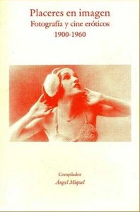Placeres en imagen. Fotografía y cine eróticos 1900-1960
