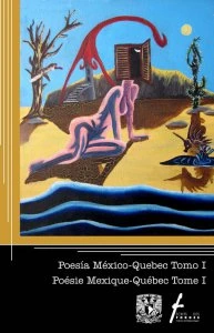 Poesía México-Quebec, tomo 1 = Poésie Mexique-Québec, tome 1