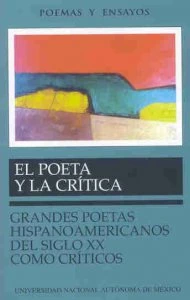 El poeta y la crítica : grandes poetas hispanoamericanos del siglo XX como críticos
