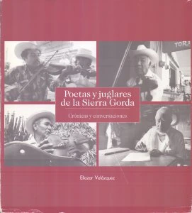 Poetas y juglares de la Sierra Gorda. Crónicas y conversaciones