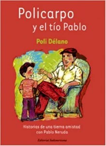 Policarpo y el tío Pablo : historias de una tierna amistad con Pablo Neruda