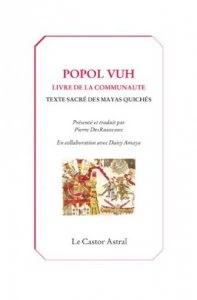 Popol Vuh, le livre de la communauté : texte sacré des Mayas-Quichés