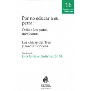 Por no educar a su perra: Las chicas del tres y media floppies. Odio a los putos mexicanos