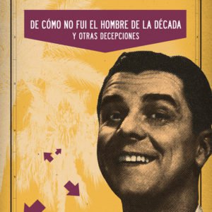 De cómo no fui el hombre de la década (y otras decepciones)