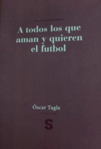 A todos los que aman y quieren el futbol