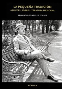 La pequeña tradición : apuntes sobre literatura mexicana