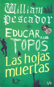 William Pescador ; Educar a los Topos ; Las hojas muertas