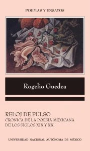 Reloj de pulso : crónica de la poesía mexicana de los siglos XIX y XX