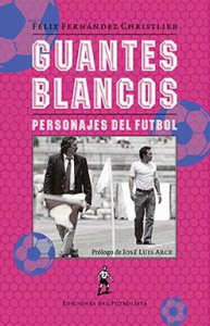 Guantes blancos : personajes del futbol