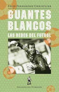 Guantes blancos : las redes del futbol