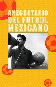 Anecdotario del futbol mexicano 