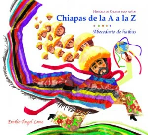 Historia de Chiapas para niños: Chiapas de la A a la Z : abecedario de haikús