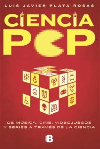 Ciencia Pop : de música, cine, videojuegos y series a través de la ciencia