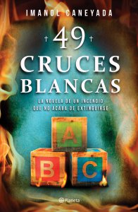 49 cruces blancas : la novela de un incendio que no acaba de extinguirse