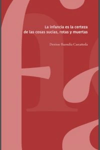 La infancia es la certeza de las cosas sucias, rotas y muertas