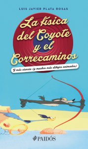 La física del Coyote y el Correcaminos : y más ciencia (y muchos más dibujos animados)