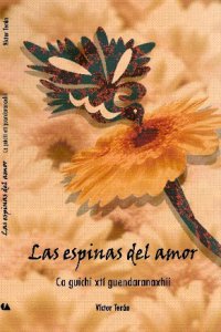 Las espinas del amor = Ca guichi xtí guendatanaxhii