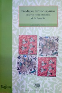 Prodigios novohispanos : ensayos sobre literatura de la Colonia
